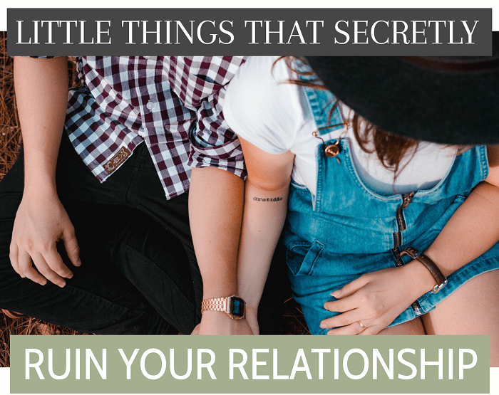 Little Things that Secretly Ruin Your Relationship