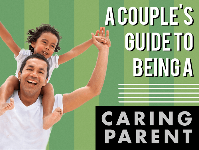 A Couple's Guide to Being A Caring Parent